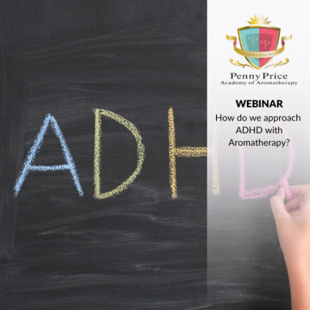 Webinar: How do we approach ADHD with Aromatherapy?